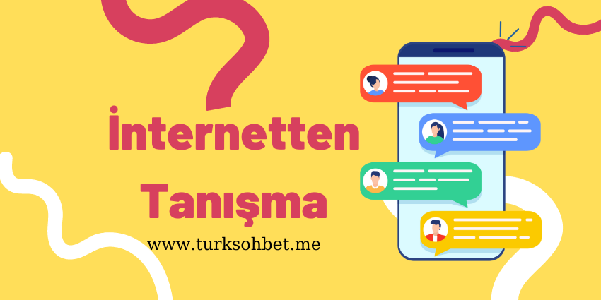 İnternetten Yeni Birisi İle Nasıl Tanışılır?